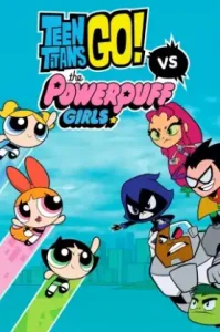 Teen Titans Go! Vs The Powerpuff Girls (2016)